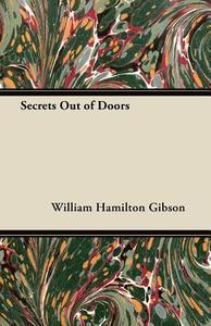 Secrets Out of Doors di William Hamilton Gibson edito da Browne Press