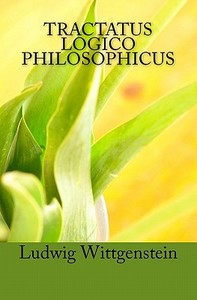 Tractatus Logico Philosophicus: Logical-Philosophical Treatise di Ludwig Wittgenstein edito da Createspace
