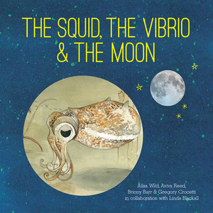 The Squid, the Vibrio and the Moon di Ailsa Wild edito da CSIRO Publishing