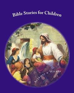 Bible Stories for Children di Henry Altemus, Brian Wilkes edito da Createspace