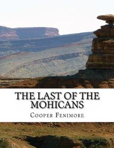 The Last of the Mohicans di Cooper James Fenimore edito da Createspace