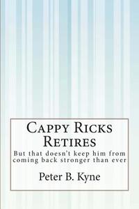 Cappy Ricks Retires: But That Doesn't Keep Him from Coming Back Stronger Than Ever di Peter B. Kyne edito da Createspace