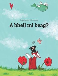 A Bheil Mi Beag?: Children's Picture Book (Scottish Gaelic Edition) di Philipp Winterberg edito da Createspace Independent Publishing Platform