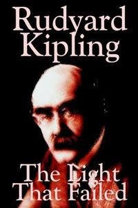 The Light That Failed by Rudyard Kipling, Fiction, Historical di Rudyard Kipling edito da Borgo Press