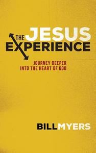 The Jesus Experience: Journey Deeper Into the Heart of God di Bill Myers edito da BARBOUR PUBL INC