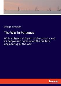 The War in Paraguay di George Thompson edito da hansebooks