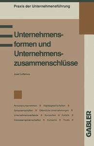 Unternehmensformen und Unternehmenszusammenschlüsse di Löffelholz Josef edito da Gabler Verlag