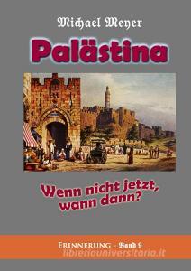 Palästina - Wenn nicht jetzt, wann dann? di Michael Meyer edito da Books on Demand