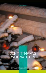 Schmittmanns Weihnachten di Ben Weber edito da Books on Demand