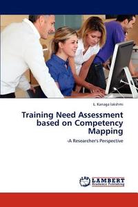 Training Need Assessment based on Competency Mapping di L. Kanaga lakshmi edito da LAP Lambert Academic Publishing