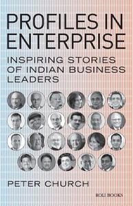 Profiles in Enterprise: Inspiring Stories of Indian Business Leaders di Peter Church edito da ROLI BOOKS