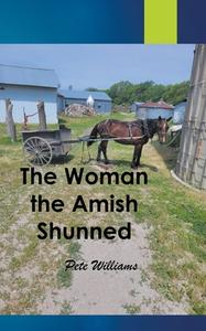 The Woman the Amish Shunned di Pete Williams edito da RyeCal Publishers