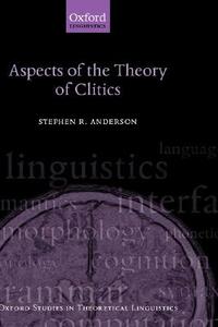Aspects of the Theory of Clitics di Stephen Anderson edito da OXFORD UNIV PR