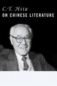 C. T. Hsia on Chinese Literature di C. T. Hsia edito da Columbia University Press