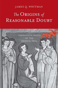 The Origins of Reasonable Doubt - Theological Roots of the Criminal Trial di James Q. Whitman edito da Yale University Press