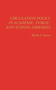 Circulation Policy in Academic, Public, and School Libraries di Sheila S. Intner edito da Greenwood Press
