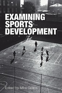 Examining Sports Development di Michael (Mike) Collins edito da Routledge
