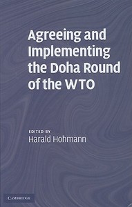 Agreeing and Implementing the Doha Round of the WTO di Harald Hohmann edito da Cambridge University Press
