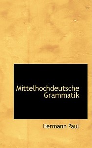 Mittelhochdeutsche Grammatik di Hermann Paul edito da Bibliolife