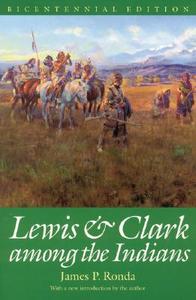 Lewis and Clark among the Indians (Bicentennial Edition) di James P. Ronda edito da UNIV OF NEBRASKA PR