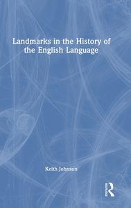 Landmarks In The History Of The English Language di Keith Johnson edito da Taylor & Francis Ltd