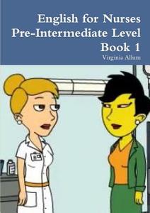 English for Nurses Pre-Intermediate Level Book 1 di Virginia Allum edito da Lulu.com