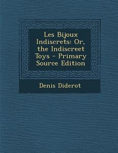 Les Bijoux Indiscrets: Or, the Indiscreet Toys - Primary Source Edition di Denis Diderot edito da Nabu Press