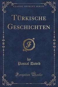 Turkische Geschichten (classic Reprint) di Pascal David edito da Forgotten Books