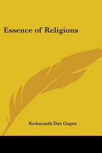Essence Of Religions di Kedarnath Das Gupta edito da Kessinger Publishing, Llc