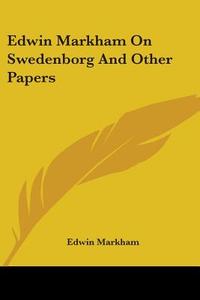 Edwin Markham on Swedenborg and Other Papers di Edwin Markham edito da Kessinger Publishing