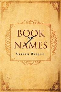 Book Of Names di Graham Burgess edito da Xlibris