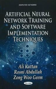 Artificial Neural Network Training & Software Implementation Techniques di Ali Kattan edito da Nova Science Publishers Inc