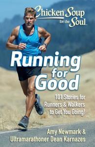 Chicken Soup for the Soul: Running for Good: 101 Stories for Runners & Walkers to Get You Moving di Amy Newmark, Dean Karnazes edito da CHICKEN SOUP FOR THE SOUL