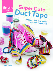 Super Cute Duct Tape: Fabric, Lace, and Washi Tapes for Your Gear di Jayna Maleri edito da TAUNTON PR