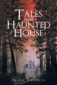 Tales from a Haunted House di Frank Karkota edito da Page Publishing Inc