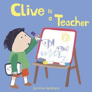 Clive Is A Teacher di Jessica Spanyol edito da Child's Play International Ltd