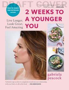 2 Weeks To A Younger You di Gabriela Peacock edito da Octopus Publishing Group