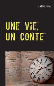 Une vie, Un Conte di Amétys Seima edito da Books on Demand