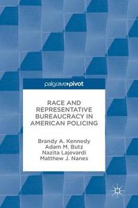 Race And Representative Bureaucracy In American Policing di Brandy A. Kennedy, Adam M. Butz, Nazita Lajevardi, Matthew J. Nanes edito da Springer International Publishing Ag