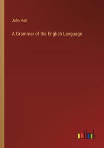 A Grammar of the English Language di John Hart edito da Outlook Verlag
