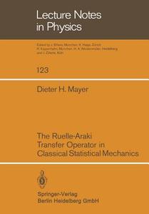 The Ruelle-Araki Transfer Operator in Classical Statistical Mechanics di D. H. Mayer edito da Springer Berlin Heidelberg