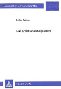 Das Kreditkonsortialgeschäft di Lothar Ayasse edito da Lang, Peter GmbH