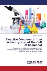 Bioactive Compounds from Actinomycetes of The Gulf of Khambhat di Jignasha Thumar edito da LAP Lambert Academic Publishing