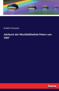 Jahrbuch der Musikbibliothek Peters von 1907 di Rudolf Schwartz edito da hansebooks
