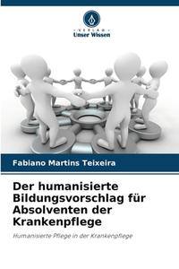 Der humanisierte Bildungsvorschlag für Absolventen der Krankenpflege di Fabiano Martins Teixeira edito da Verlag Unser Wissen