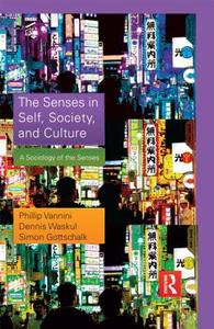 The Senses in Self, Society, and Culture di Professor Phillip Vannini, Asst. Prof. Dennis Waskul, Simon Gotschalk edito da Taylor & Francis Ltd