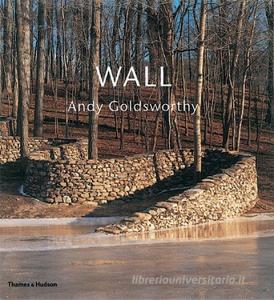 Wall: Andy Goldsworthy di Andy Goldsworthy edito da Thames & Hudson Ltd