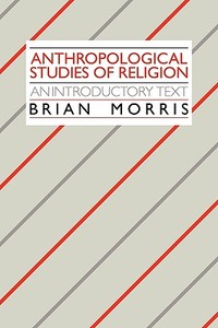 Anthropological Studies of Religion di Brian Morris edito da Cambridge University Press