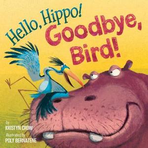 Hello, Hippo! Goodbye, Bird! di Kristyn Crow edito da KNOPF
