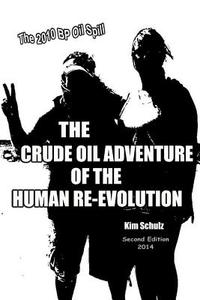 The Crude Oil Adventure of the Human Re-Evolution di Kim Schulz edito da WoMenHead101